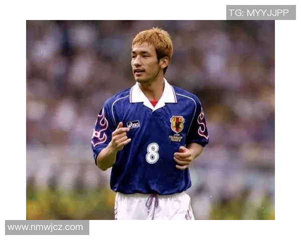 日本足球崛起的代表人物有哪些引发国际赞誉的球星